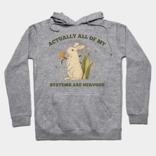 Actually All Of My Systems Are Nervous Hoodie